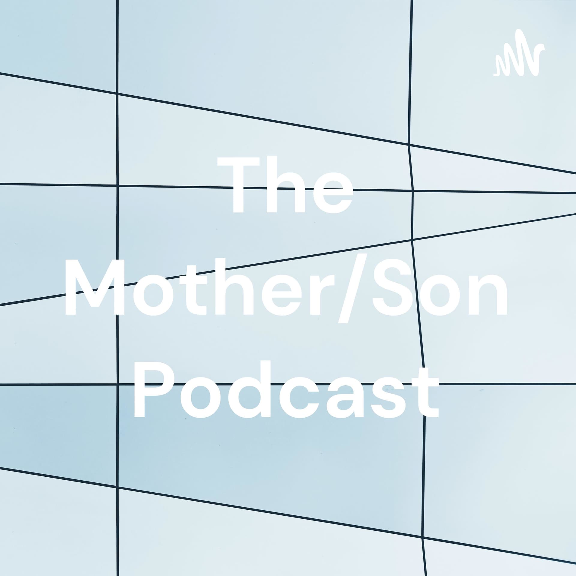 The Mother/Son Podcast