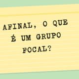 Afinal, O Que É Um Grupo Focal?