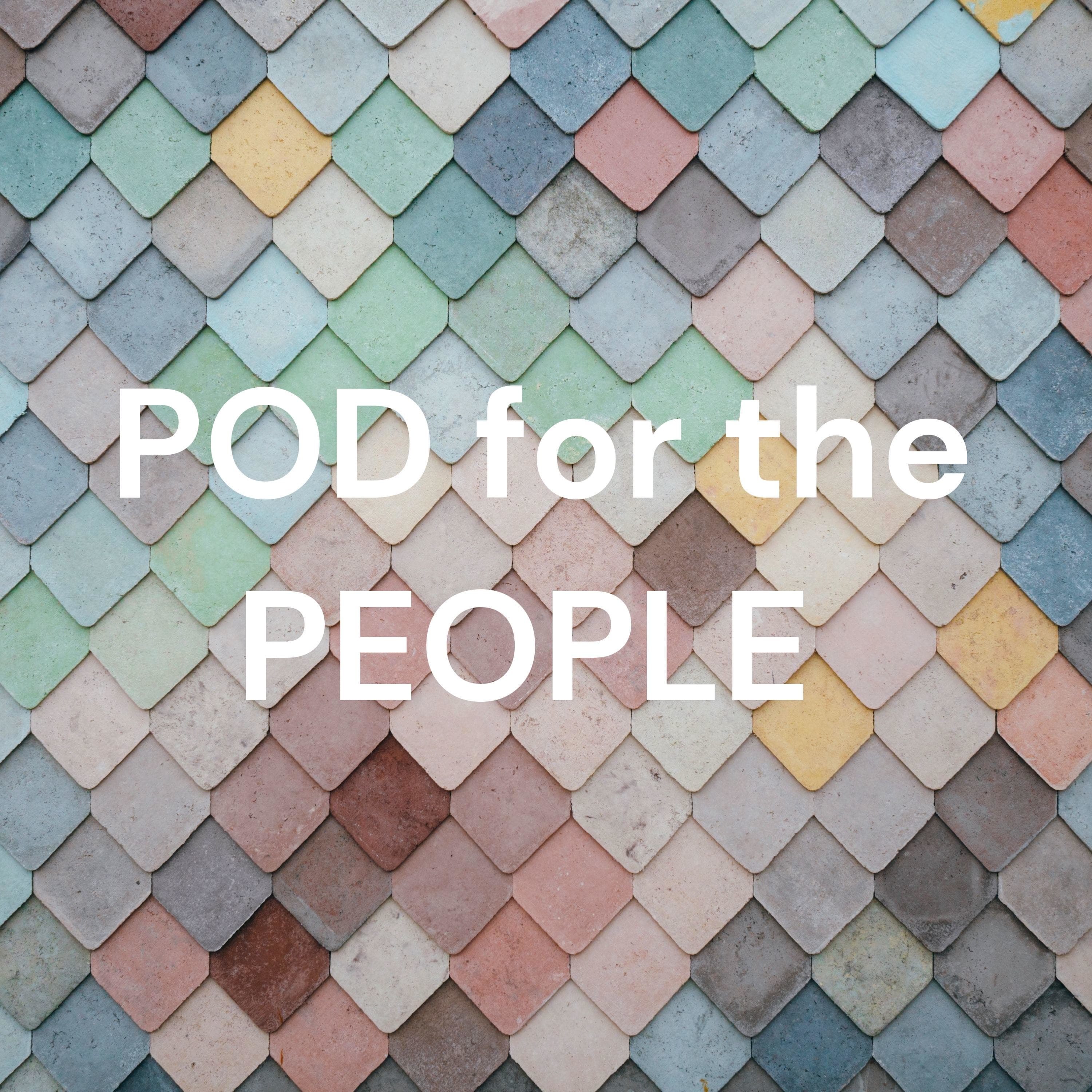 POD for the PEOPLE