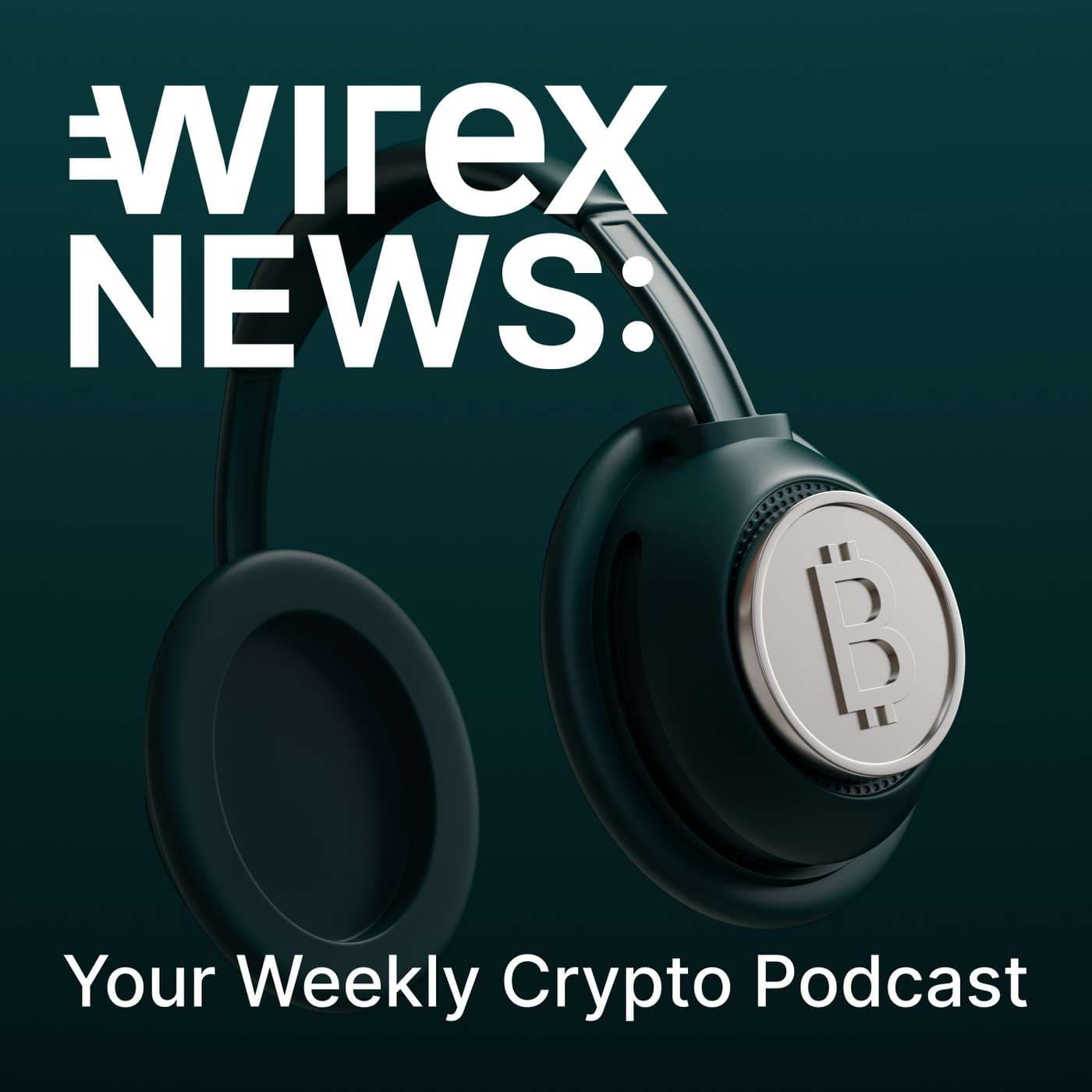 Wirex News - Your Crypto Podcast