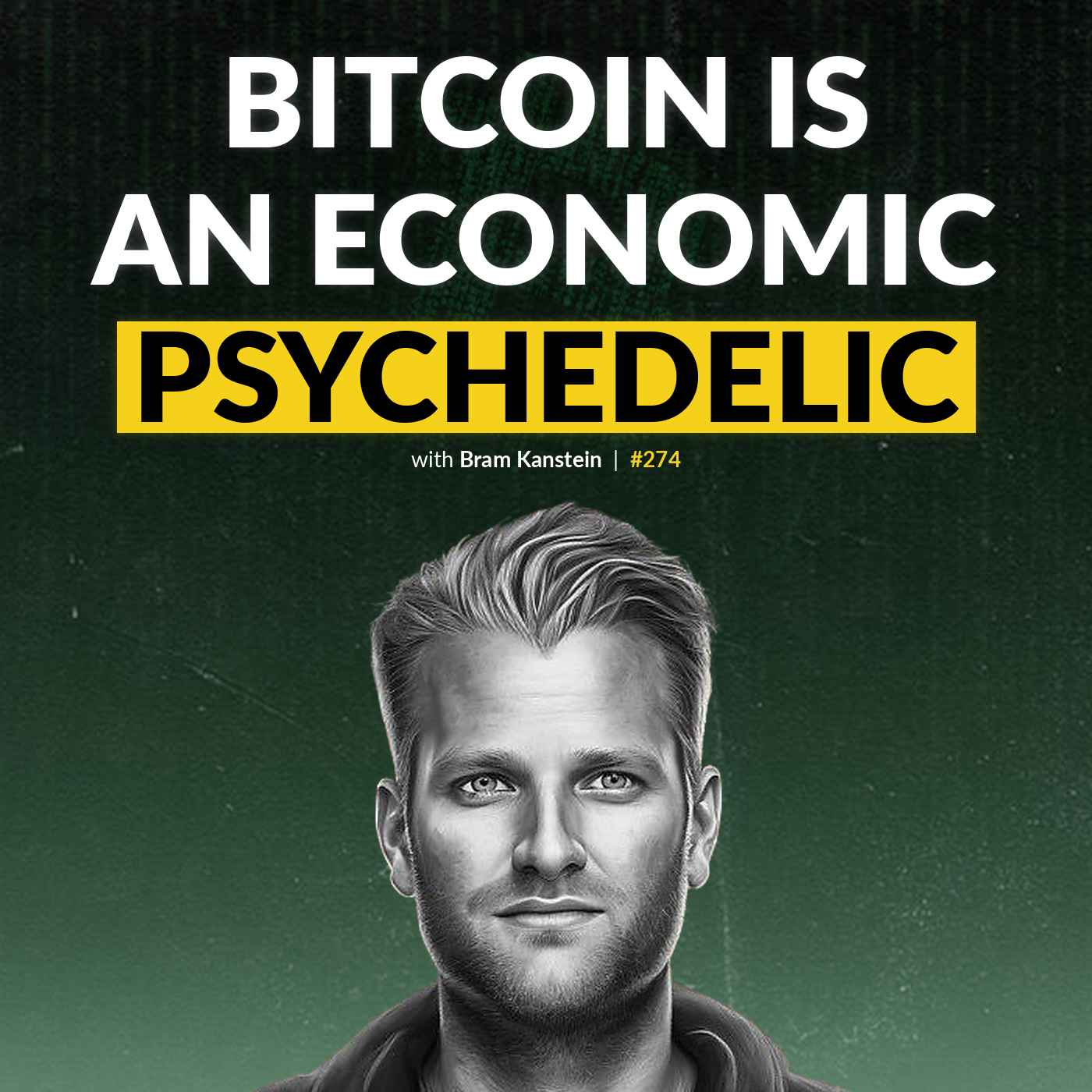 Bram Kanstein: Bitcoin Is An Economic Psychedelic | EP274